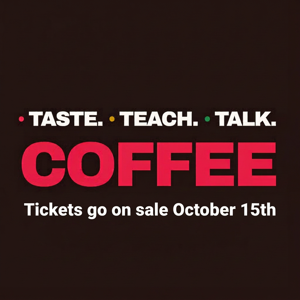 Coffee: The World Behind Your Cup. Taste. Teach. Talk. Tickets go on sale October 15th.